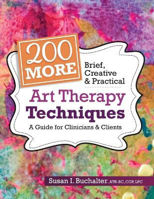 Picture of 200 More Brief, Creative & Practical Art Therapy Techniques: A Guide for Clinicians & Clients