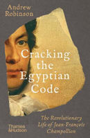 Picture of Cracking the Egyptian Code: The Revolutionary Life of Jean-Francois Champollion