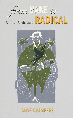 Picture of From Rake to Radical: The Remarkable Life of an Irish Emancipator