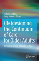 Picture of (Re)designing the Continuum of Care for Older Adults: The Future of Long-Term Care Settings