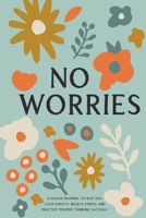 Picture of No Worries: A Guided Journal to Help You Calm Anxiety, Relieve Stress, and Practice Positive Thinking Each Day