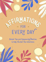Picture of Affirmations for Every Day: Simple Tips and Empowering Mantras to Help You Set Your Intentions