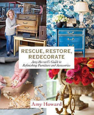 Picture of Rescue, Restore, Redecorate: Amy Howard's Guide to Refinishing Furniture and Accessories