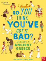 Picture of British Museum: So You Think You've Got It Bad? A Kid's Life in Ancient Greece