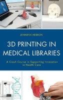 Picture of 3D Printing in Medical Libraries: A Crash Course in Supporting Innovation in Health Care