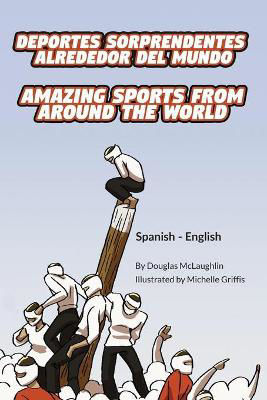 Picture of Amazing Sports from Around the World (Spanish-English): Deportes sorprendentes alrededor del mundo