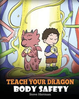 Picture of Teach Your Dragon Body Safety: A Story About Personal Boundaries, Appropriate and Inappropriate Touching