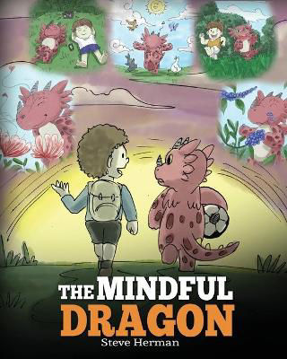 Picture of The Mindful Dragon: A Dragon Book about Mindfulness. Teach Your Dragon To Be Mindful. A Cute Children Story to Teach Kids about Mindfulness, Focus and Peace. (Dragon Books for Kids)