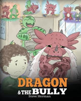Picture of Dragon and The Bully: Teach Your Dragon How To Deal With The Bully. A Cute Children Story To Teach Kids About Dealing with Bullying in Schools.