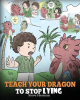 Picture of Teach Your Dragon to Stop Lying: A Dragon Book to Teach Kids Not to Li