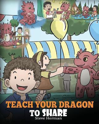 Picture of Teach Your Dragon To Share: A Dragon Book To Teach Kids How To Share. A Cute Story To Help Children Understand Sharing and Teamwork.