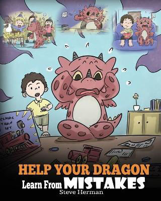 Picture of Help Your Dragon Learn From Mistakes: Teach Your Dragon It's OK to Make Mistakes. A Cute Children Story To Teach Kids About Perfectionism and How To Accept Failures.