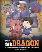 Picture of The Sad Dragon: A Dragon Book About Grief and Loss. A Cute Children Story To Help Kids Understand The Loss Of A Loved One, and How To Get Through Difficult Time.