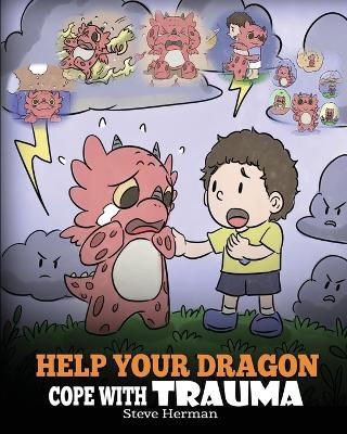 Picture of Help Your Dragon Cope with Trauma: A Cute Children Story to Help Kids Understand and Overcome Traumatic Events.