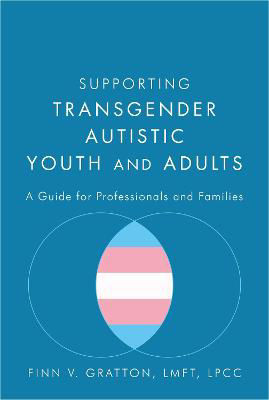 Picture of Supporting Transgender Autistic Youth and Adults : A Guide for Professionals and Families