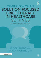 Picture of Working with Solution Focused Brief Therapy in Healthcare Settings: A Practical Guide