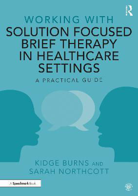 Picture of Working with Solution Focused Brief Therapy in Healthcare Settings: A Practical Guide