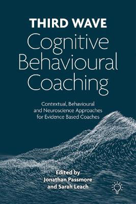 Picture of Third Wave Cognitive Behavioural Coaching: Contextual, Behavioural and Neuroscience Approaches for Evidence Based Coaches