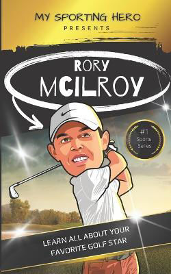 Picture of My Sporting Hero: Rory McIlroy: Learn all about your favorite golf star