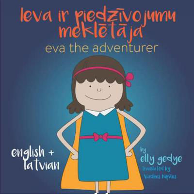 Picture of Eva the Adventurer. Ieva ir piedzivojumu mekletaja: Bilingual Book: English + Latviesu Valoda (Latvian)