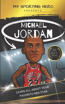 Picture of My Sporting Hero: Michael Jordan: Learn all about your favorite NBA star