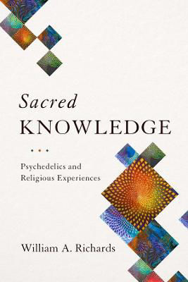 Picture of Sacred Knowledge: Psychedelics and Religious Experiences