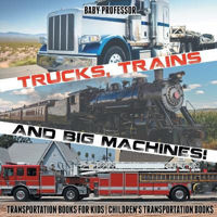 Picture of Trucks, Trains and Big Machines! Transportation Books for Kids Children's Transportation Books