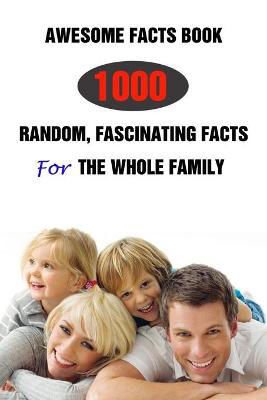 Picture of Awesome Facts Book: 1000 Random, Fascinating Facts For The Whole Family