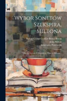 Picture of Wybor Sonetow Szekspira, Miltona: I Lorda Bajrona Z Dodatkiem Hymnu Miltona...