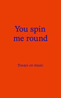 Picture of You spin me round: Essays on music