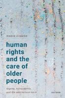 Picture of Human Rights and the Care of Older People: Dignity, Vulnerability, and the Anti-Torture Norm