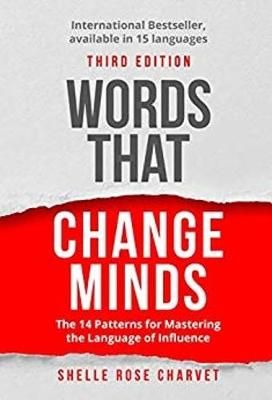 Picture of Words That Change Minds: The 14 Patterns for Mastering the Language of Influence