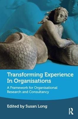 Picture of Transforming Experience in Organisations: A Framework for Organisational Research and Consultancy