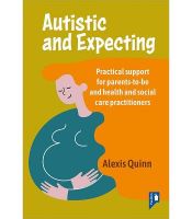 Picture of Autistic and Expecting: Practical support for parents to be, and health and social care practitioners