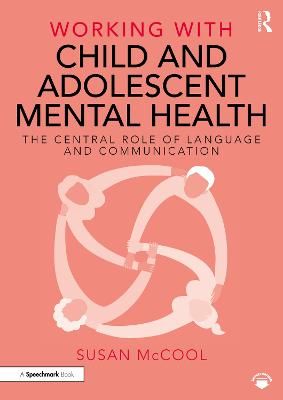 Picture of Working with Child and Adolescent Mental Health: The Central Role of Language and Communication