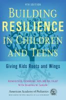 Picture of Building Resilience in Children and Teens: Giving Kids Roots and Wings