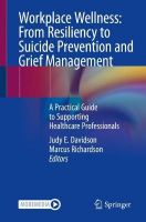 Picture of Workplace Wellness: From Resiliency to Suicide Prevention and Grief Management: A Practical Guide to Supporting Healthcare Professionals