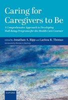 Picture of Caring for Caregivers to Be: A Comprehensive Approach to Developing Well-Being Programs for the Health Care Learner