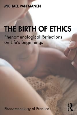 Picture of The Birth of Ethics: Phenomenological Reflections on Life's Beginnings