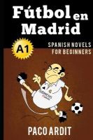 Picture of Spanish Novels: Futbol en Madrid (Spanish Novels for Beginners - A1)