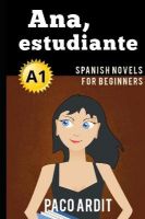 Picture of Spanish Novels: Ana, estudiante (Spanish Novels for Beginners - A1)